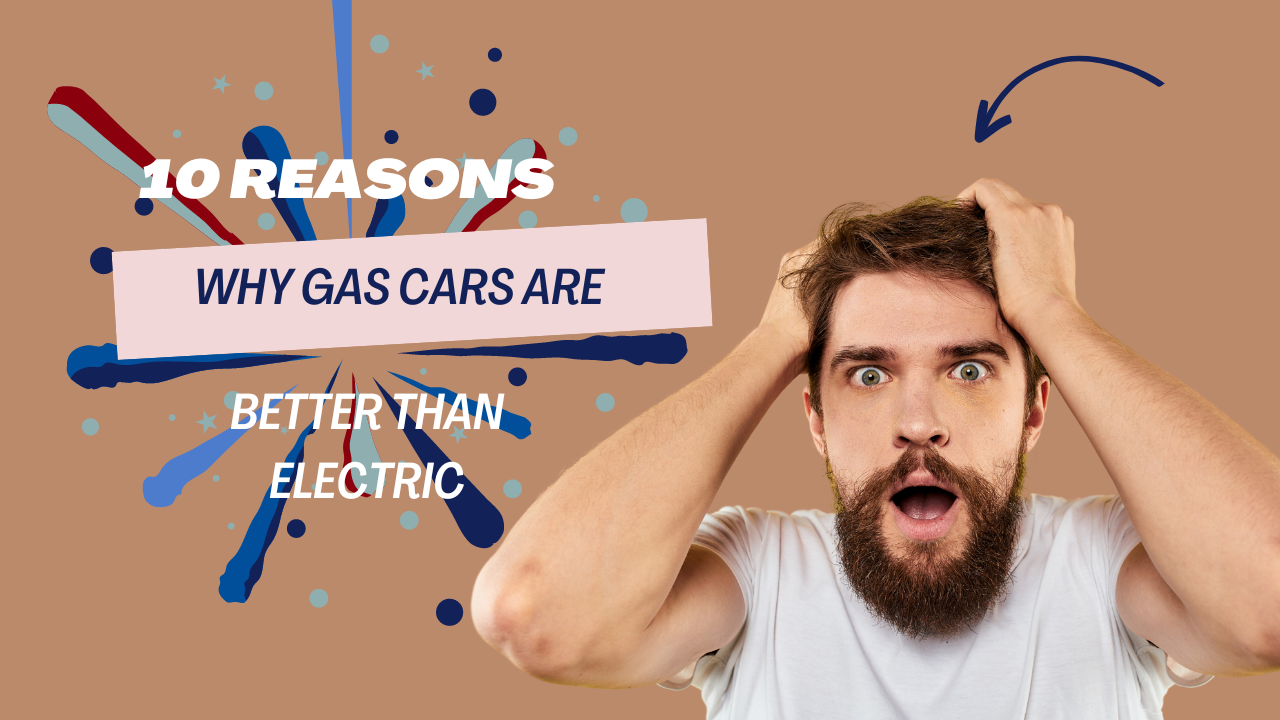 10 Reasons why Gas cars are better than Electric